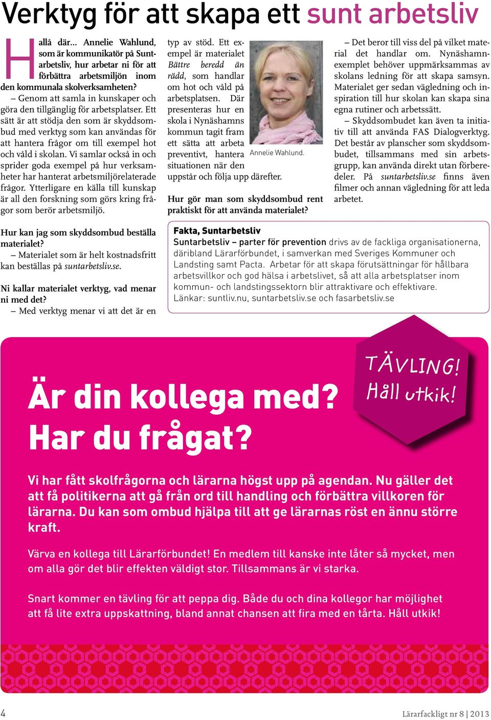 Ett sätt är att stödja den som är skyddsombud med verktyg som kan användas för att hantera frågor om till exempel hot och våld i skolan.