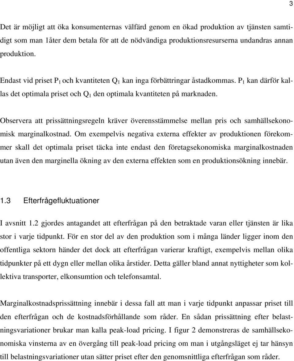 Observera att prissättningsregeln kräver överensstämmelse mellan pris och samhällsekonomisk marginalkostnad.
