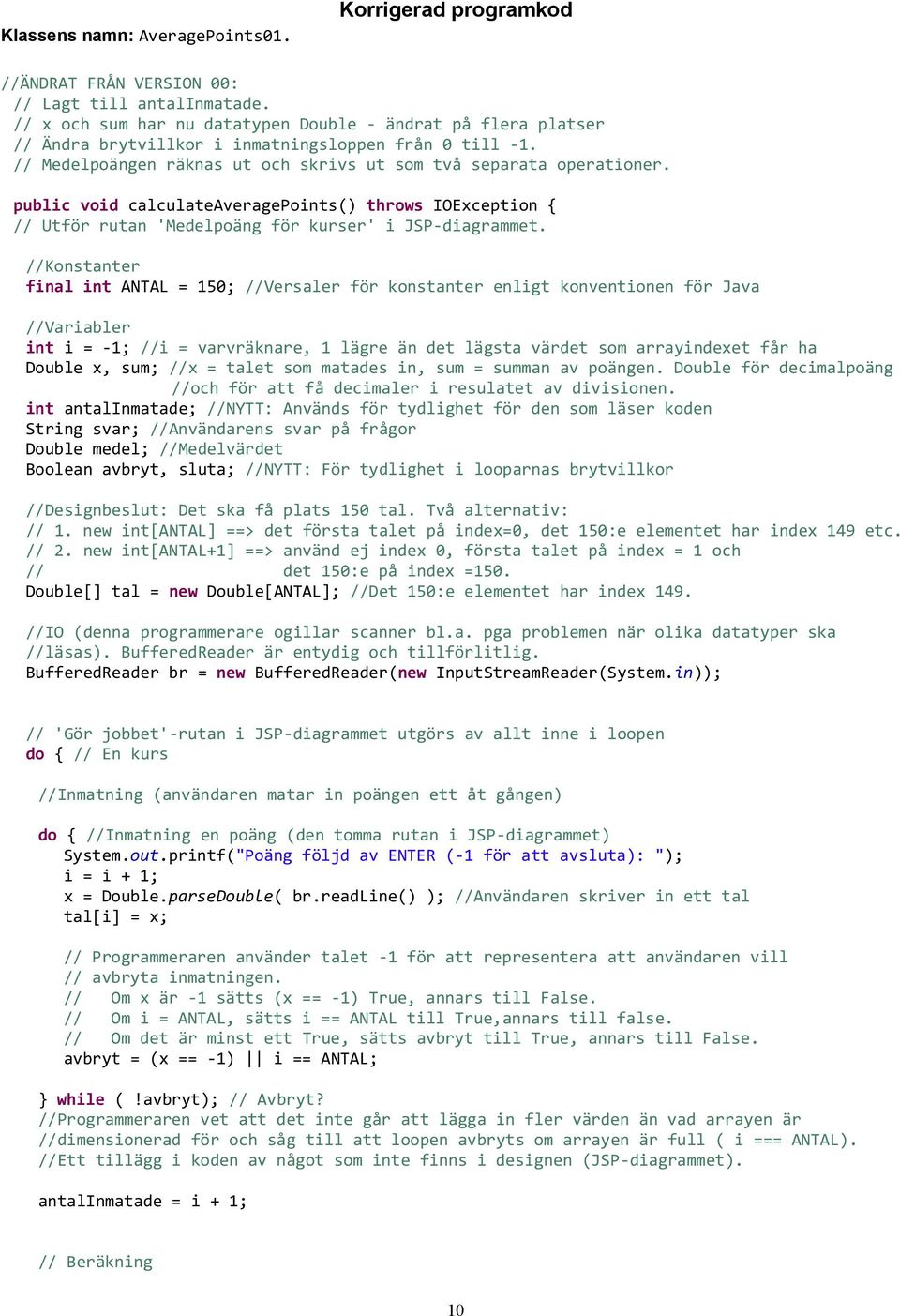 public void calculateaveragepoints() throws IOException { // Utför rutan 'Medelpoäng för kurser' i JSP-diagrammet.