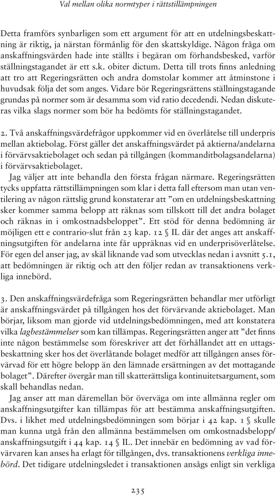 Detta till trots finns anledning att tro att Regeringsrätten och andra domstolar kommer att åtminstone i huvudsak följa det som anges.
