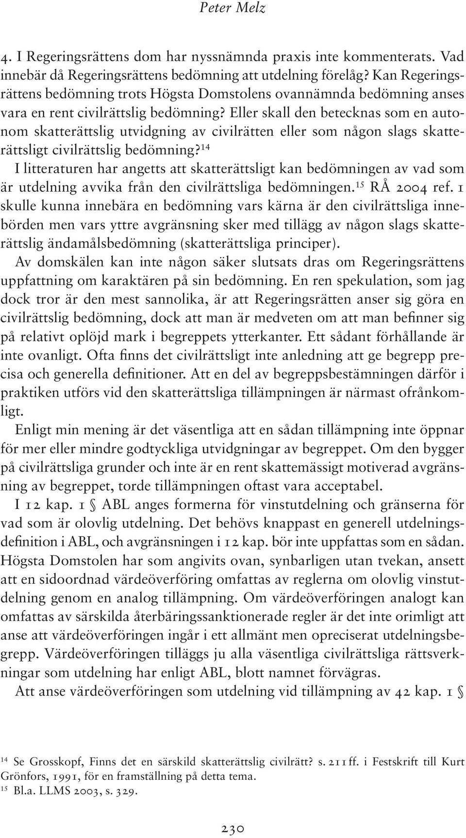 Eller skall den betecknas som en autonom skatterättslig utvidgning av civilrätten eller som någon slags skatterättsligt civilrättslig bedömning?