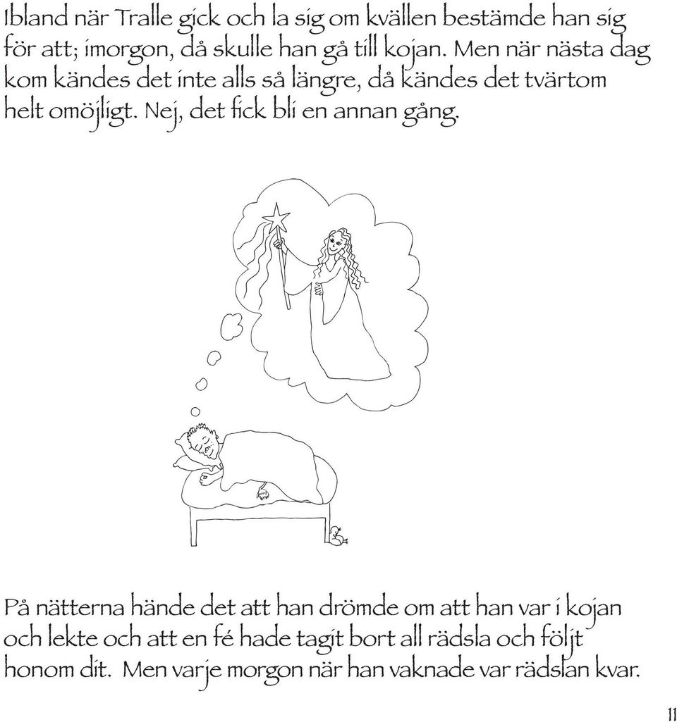 Nej, det fick bli en annan gång.