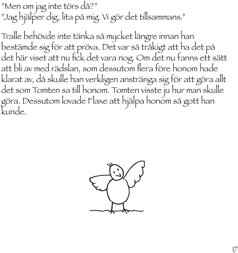 Det var så tråkigt att ha det på det här viset att nu fick det vara nog.