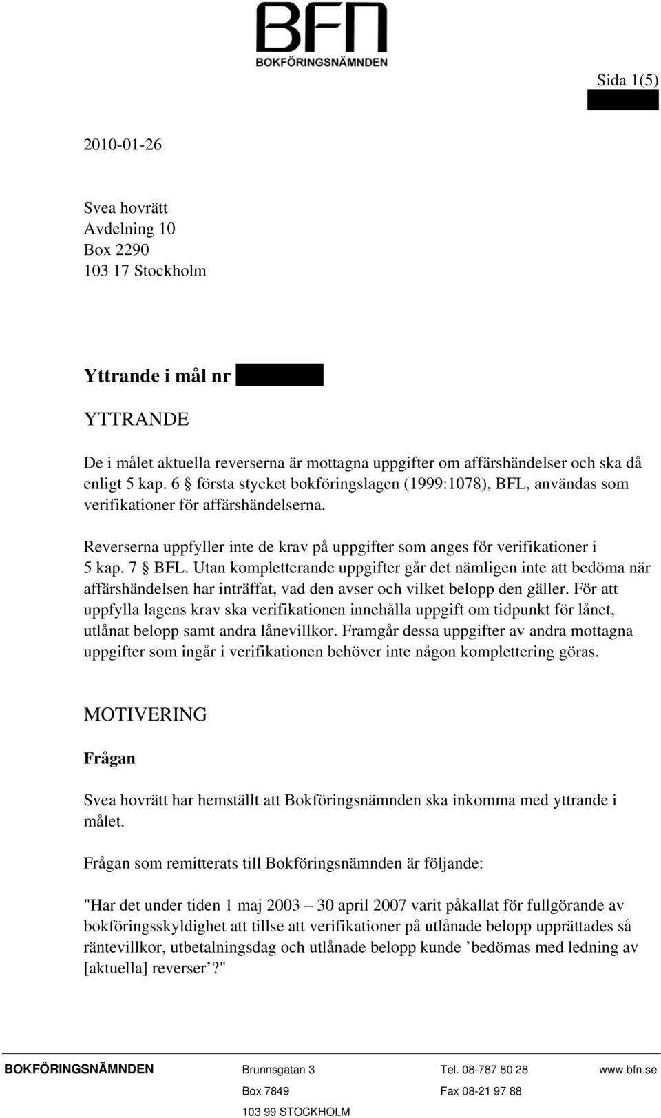 Utan kompletterande uppgifter går det nämligen inte att bedöma när affärshändelsen har inträffat, vad den avser och vilket belopp den gäller.