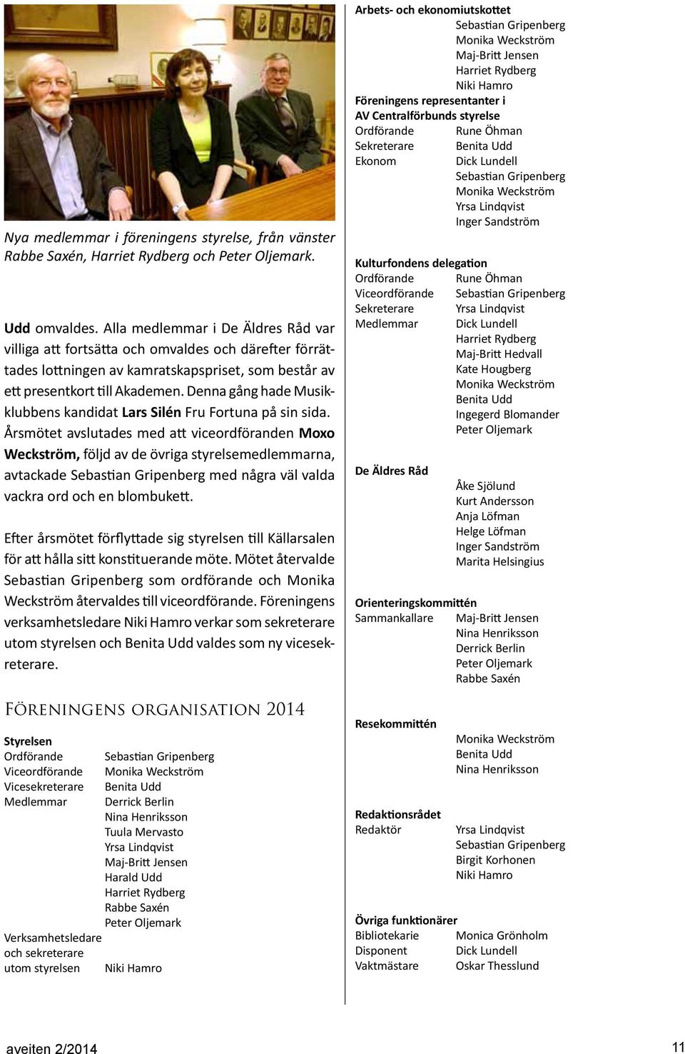 Denna gång hade Musikklubbens kandidat Lars Silén Fru Fortuna på sin sida.
