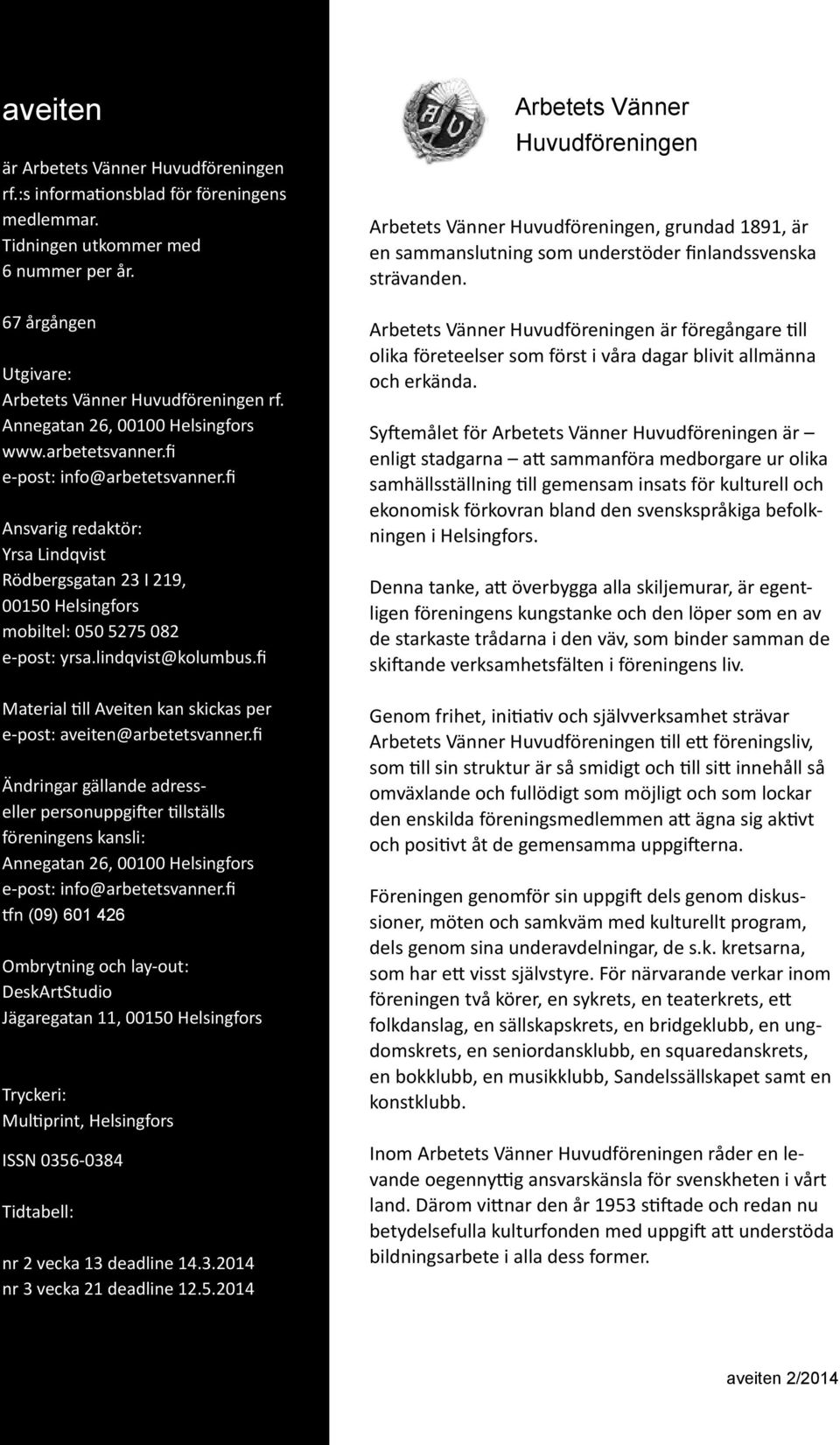 lindqvist@kolumbus.fi Material till Aveiten kan skickas per e-post: aveiten@arbetetsvanner.
