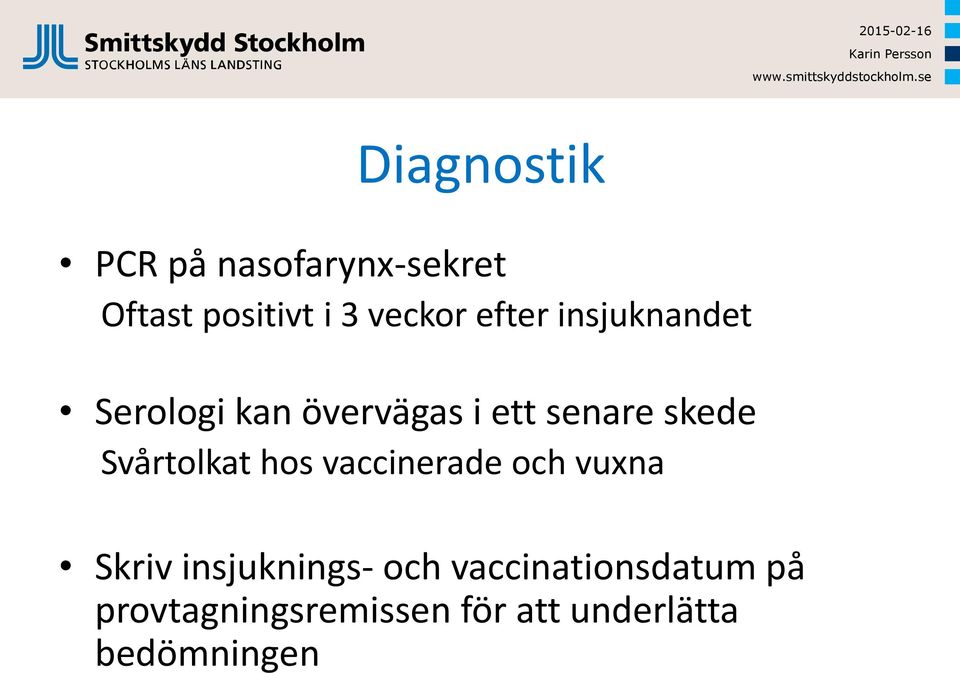 Svårtolkat hos vaccinerade och vuxna Skriv insjuknings- och