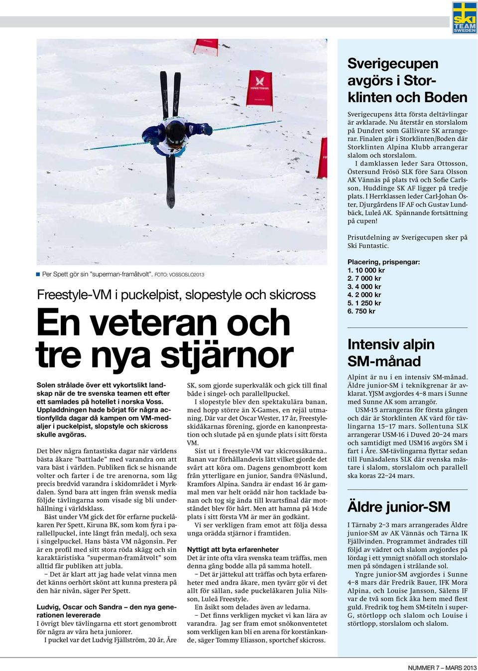 I damklassen leder Sara Ottosson, Östersund Frösö SLK före Sara Olsson AK Vännäs på plats två och Sofie Carlsson, Huddinge SK AF ligger på tredje plats.