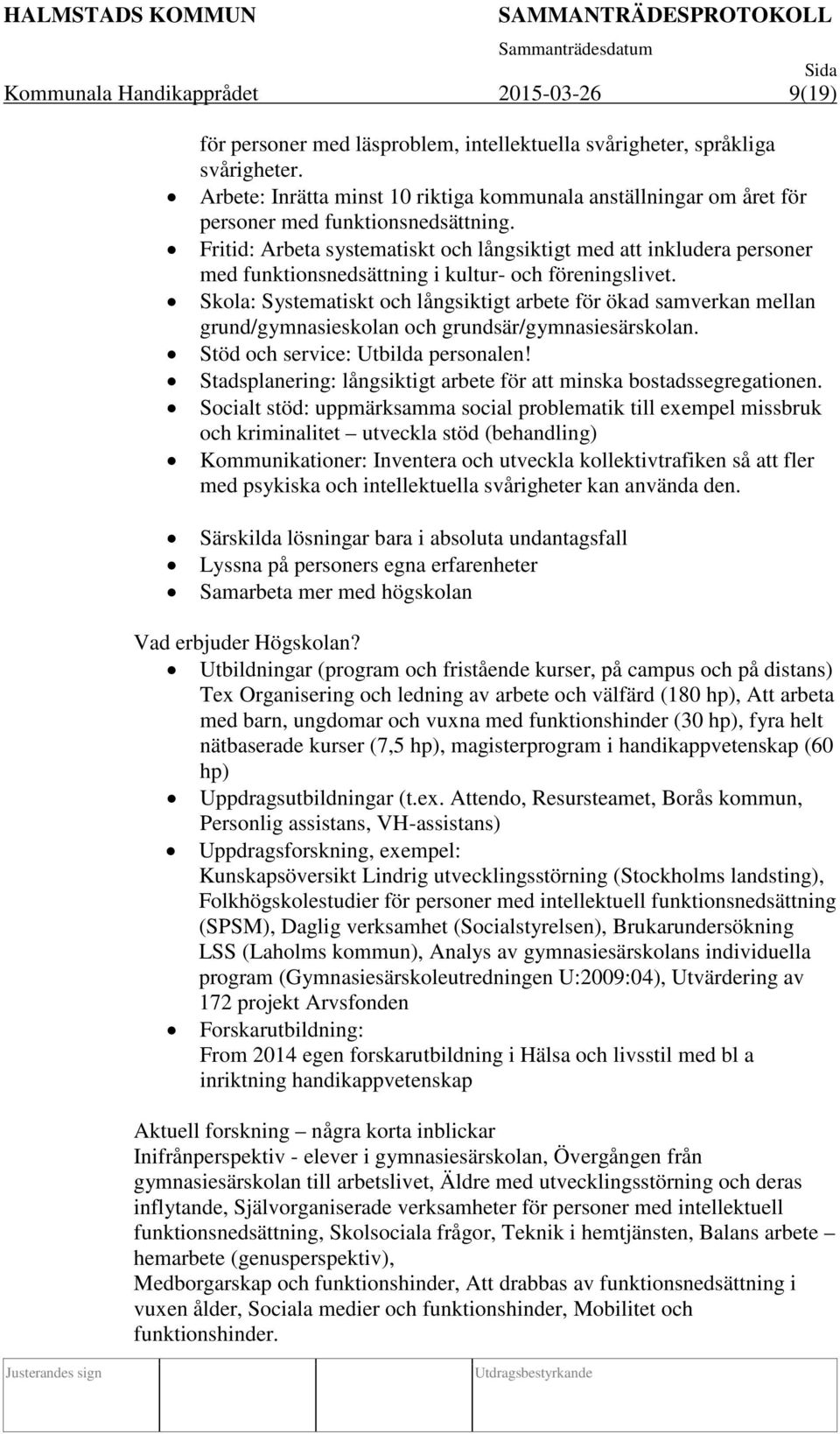 Fritid: Arbeta systematiskt och långsiktigt med att inkludera personer med funktionsnedsättning i kultur- och föreningslivet.