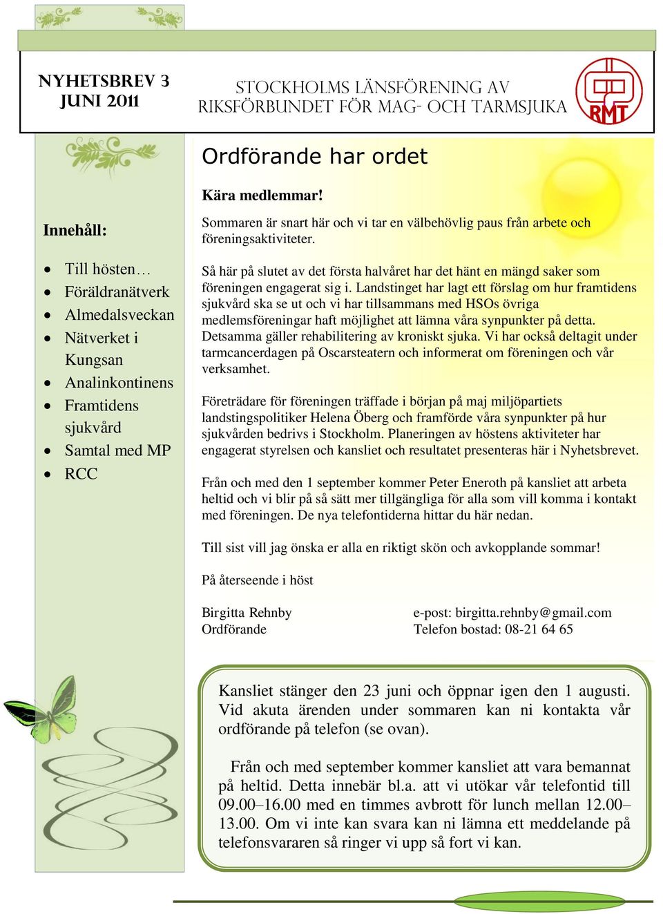 föreningsaktiviteter. Så här på slutet av det första halvåret har det hänt en mängd saker som föreningen engagerat sig i.
