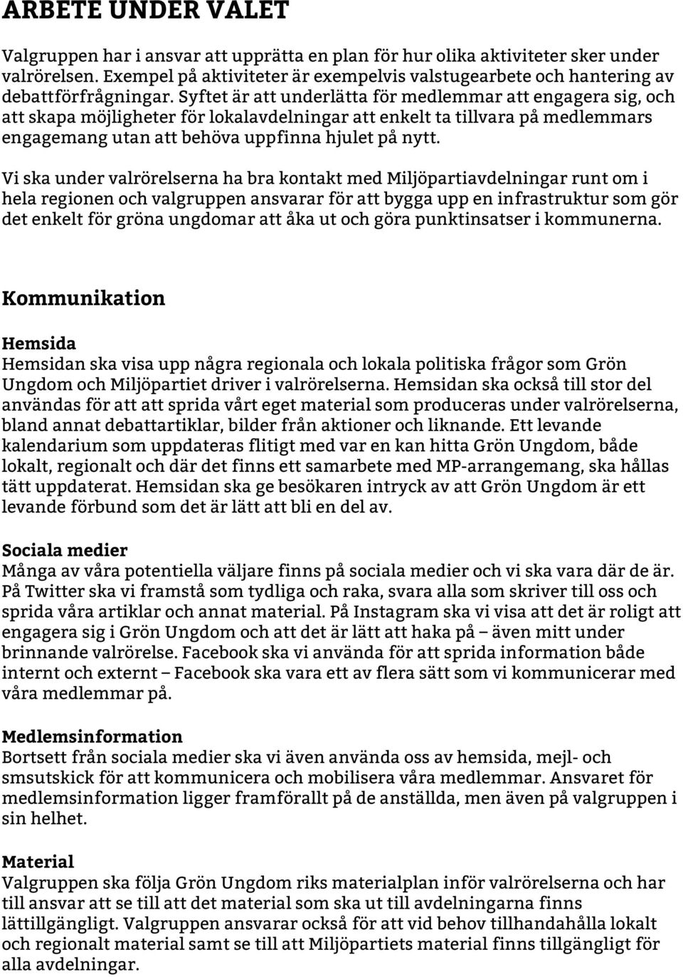 Syftet är att underlätta för medlemmar att engagera sig, och att skapa möjligheter för lokalavdelningar att enkelt ta tillvara på medlemmars engagemang utan att behöva uppfinna hjulet på nytt.