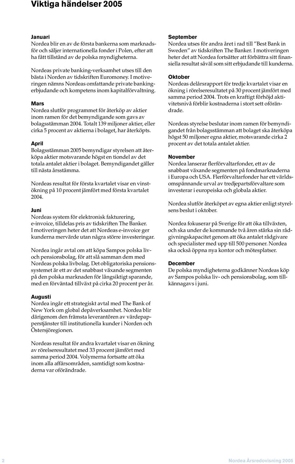 Mars Nordea slutför programmet för återköp av aktier inom ramen för det bemyndigande som gavs av bolagsstämman 2004.