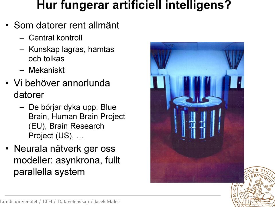 Mekaniskt Vi behöver annorlunda datorer De börjar dyka upp: Blue Brain, Human