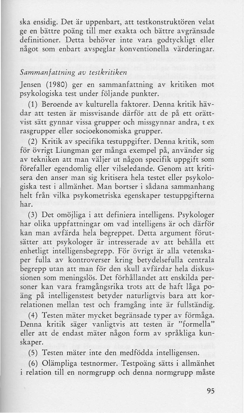 Sammanfattning av testkritiken Jensen (1980) ger en sammanfattning av kritiken mot psykologiska test under följande punkter. (1) Beroende av kulturella faktorer.