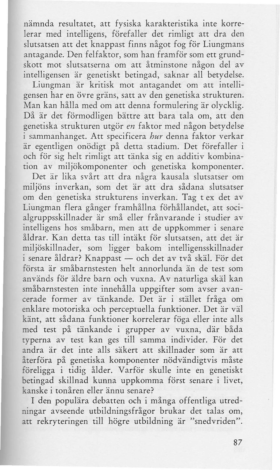 Liungman är kritisk mot antagandet om att intelligensen har en övre gräns, satt av den genetiska strukturen. Man kan hålla med om att denna formulering är olycklig.