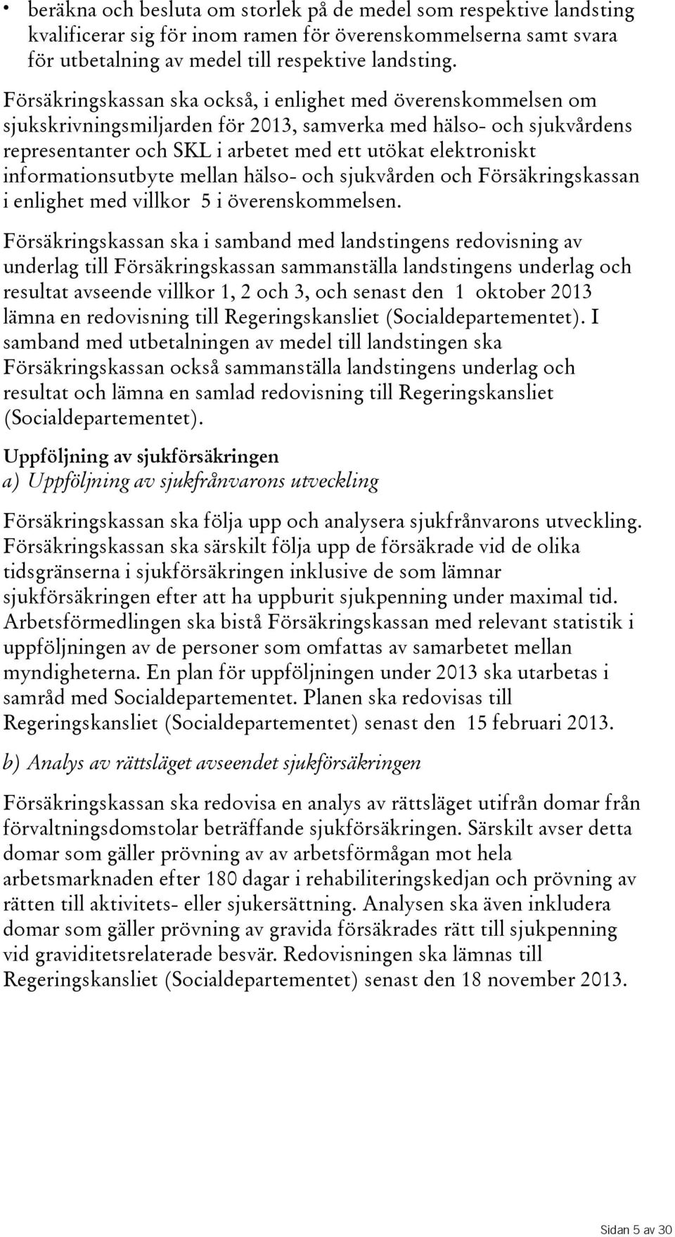 informationsutbyte mellan hälso- och sjukvården och Försäkringskassan i enlighet med villkor 5 i överenskommelsen.