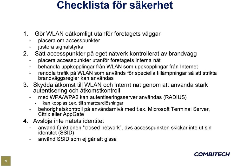 WLAN som används för speciella tillämpningar så att strikta brandväggsregler kan användas 3.