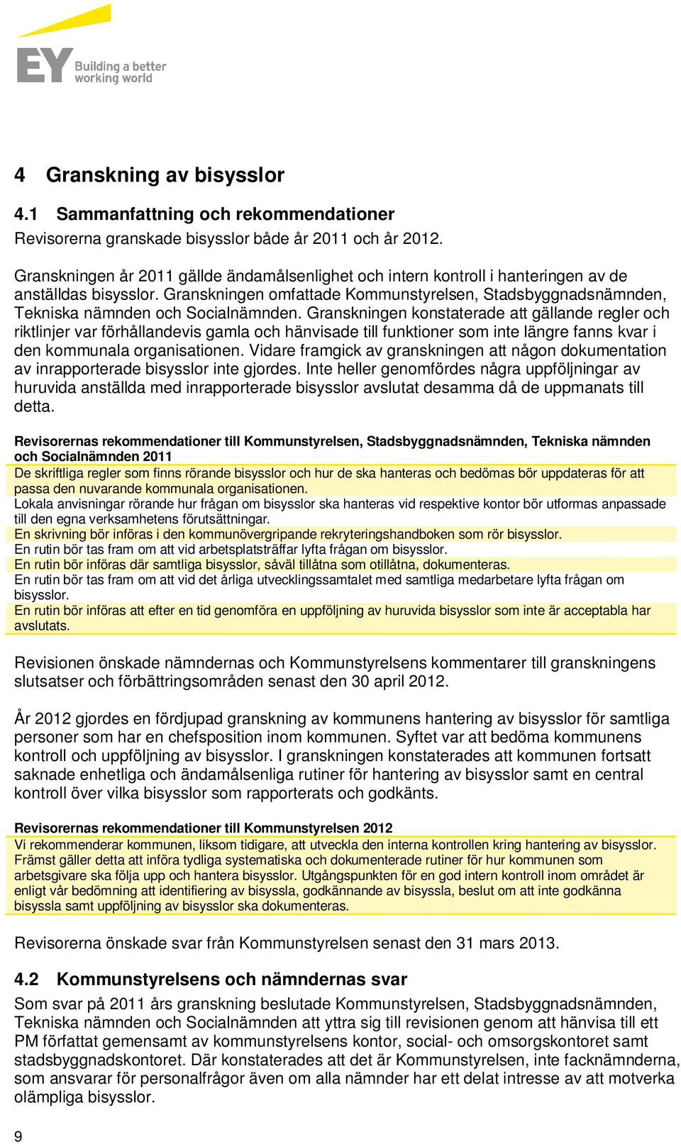 Granskningen omfattade Kommunstyrelsen, Stadsbyggnadsnämnden, Tekniska nämnden och Socialnämnden.