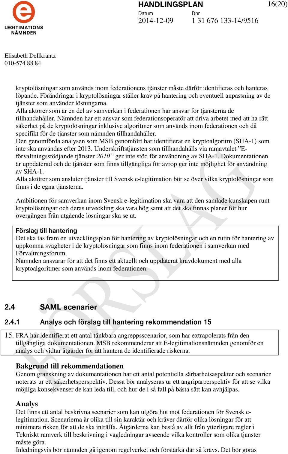 Alla aktörer som är en del av samverkan i federationen har ansvar för tjänsterna de tillhandahåller.