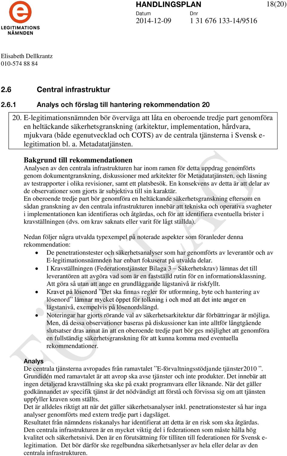 centrala tjänsterna i Svensk e- legitimation bl. a. Metadatatjänsten.