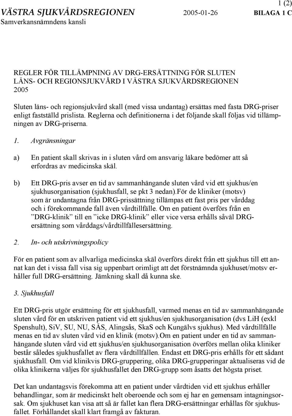 Reglerna och definitionerna i det följande skall följas vid tillämpningen av DRG-priserna. 1.