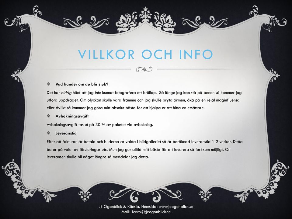 v Avbokningsavgift Avbokningsavgift tas ut på 30 % av paketet vid avbokning.