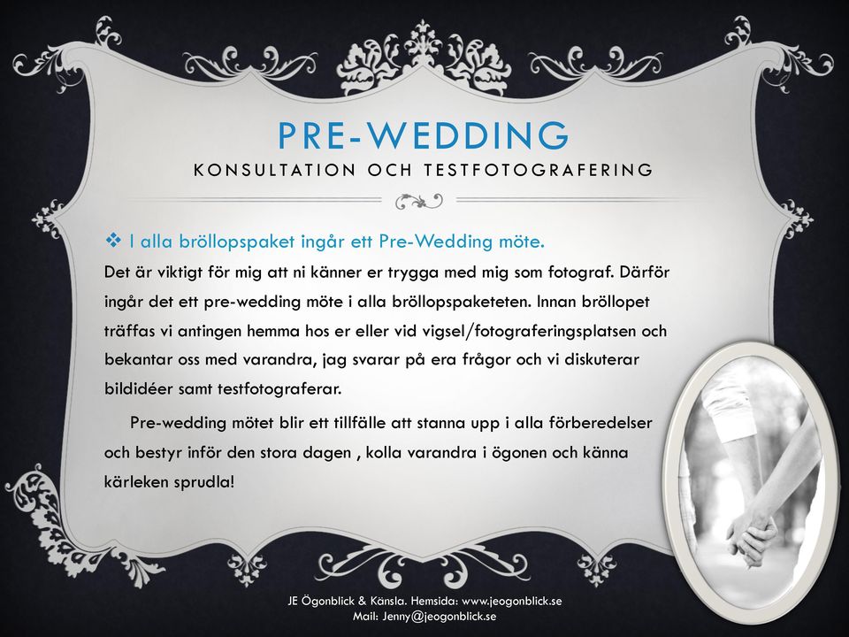 Innan bröllopet träffas vi antingen hemma hos er eller vid vigsel/fotograferingsplatsen och bekantar oss med varandra, jag svarar på era frågor och vi