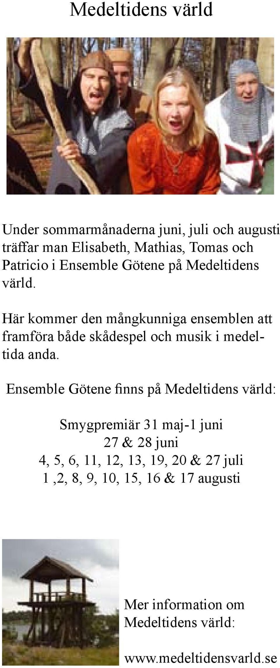 Här kommer den mångkunniga ensemblen att framföra både skådespel och musik i medeltida anda.