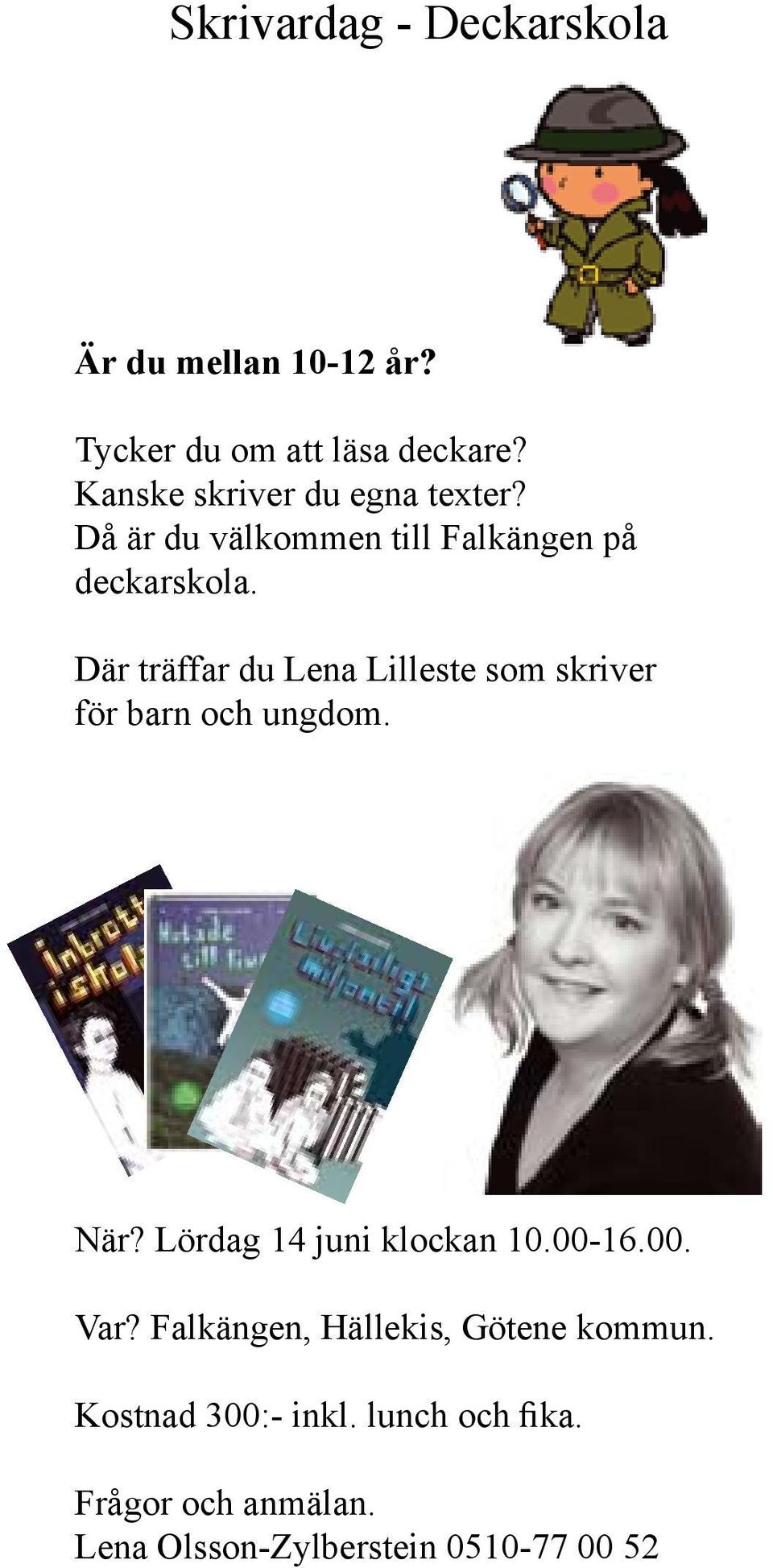 Där träffar du Lena Lilleste som skriver för barn och ungdom. När? Lördag 14 juni klockan 10.00-16.