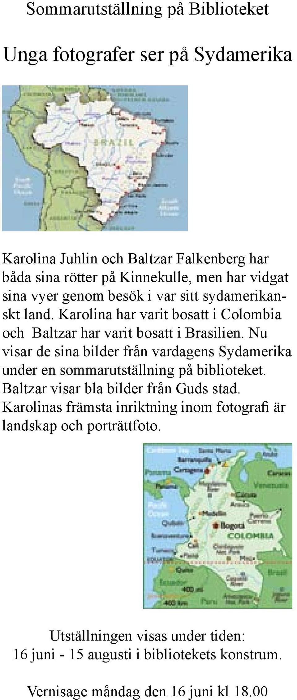 Nu visar de sina bilder från vardagens Sydamerika under en sommarutställning på biblioteket. Baltzar visar bla bilder från Guds stad.