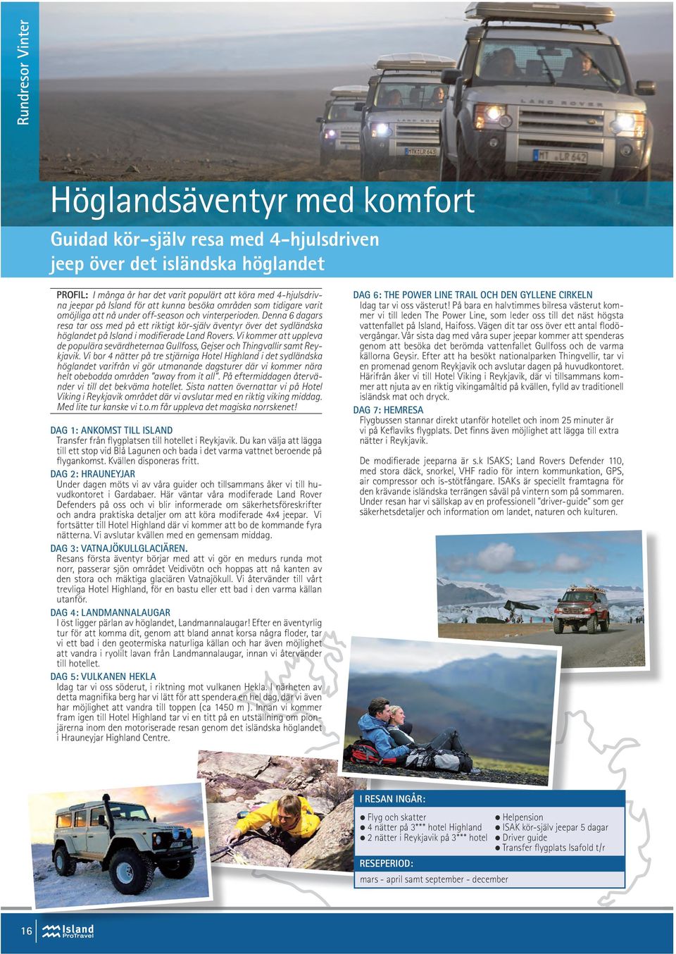 Denna 6 dagars resa tar oss med på ett riktigt kör-själv äventyr över det sydländska höglandet på Island i modifierade Land Rovers.