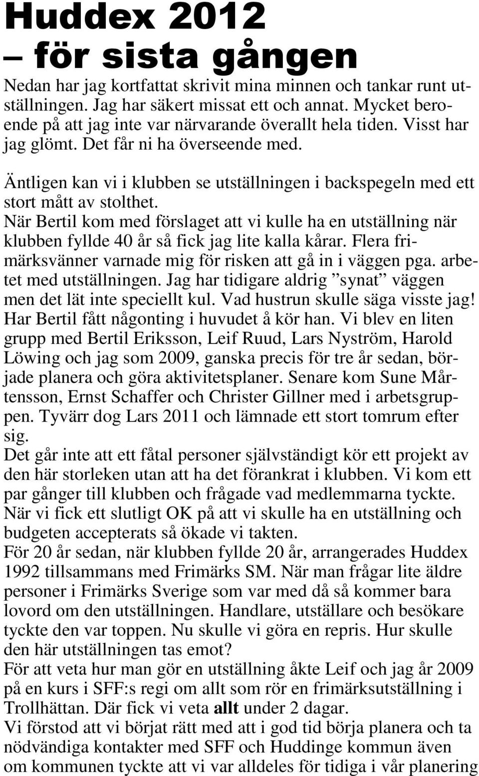 Äntligen kan vi i klubben se utställningen i backspegeln med ett stort mått av stolthet.