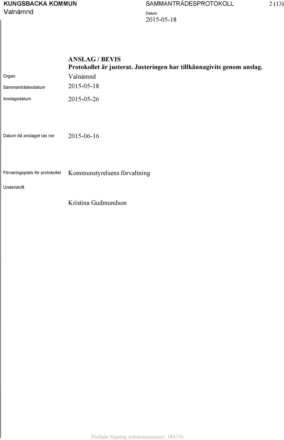 Sammanträdesdatum Anslagsdatum 2015-05-26 då anslaget tas ner 2015-06-16