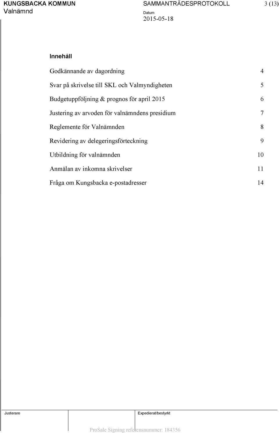 av arvoden för valnämndens presidium 7 Reglemente för en 8 Revidering av delegeringsförteckning