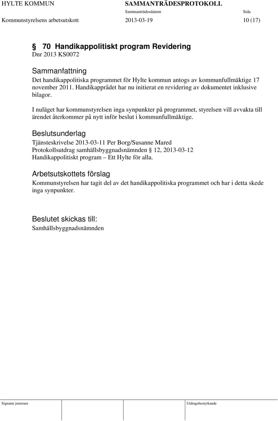 I nuläget har kommunstyrelsen inga synpunkter på programmet, styrelsen vill avvakta till ärendet återkommer på nytt inför beslut i kommunfullmäktige.