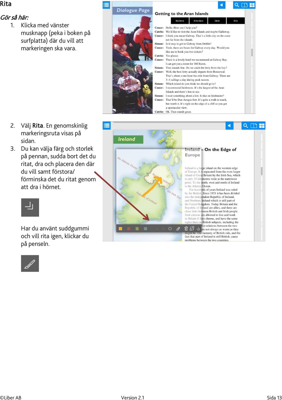 En genomskinlig markeringsruta visas på sidan. 3.
