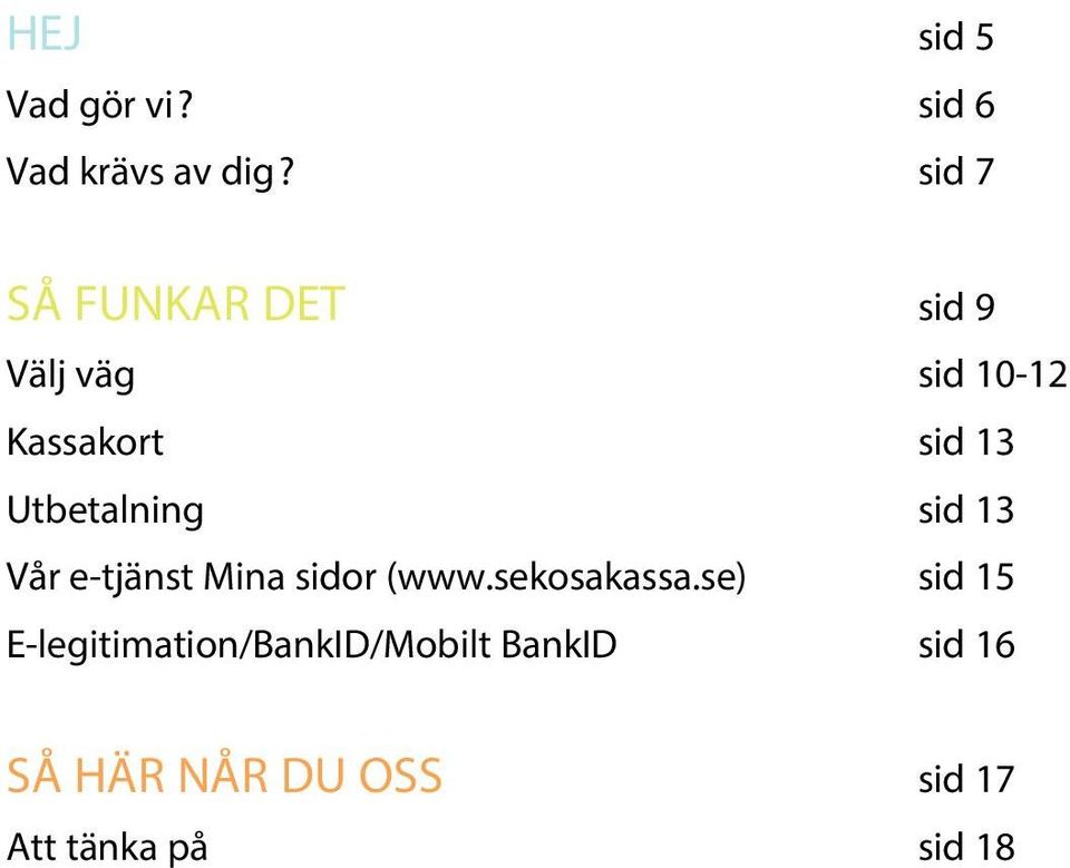 Utbetalning sid 13 Vår e-tjänst Mina sidor (www.sekosakassa.