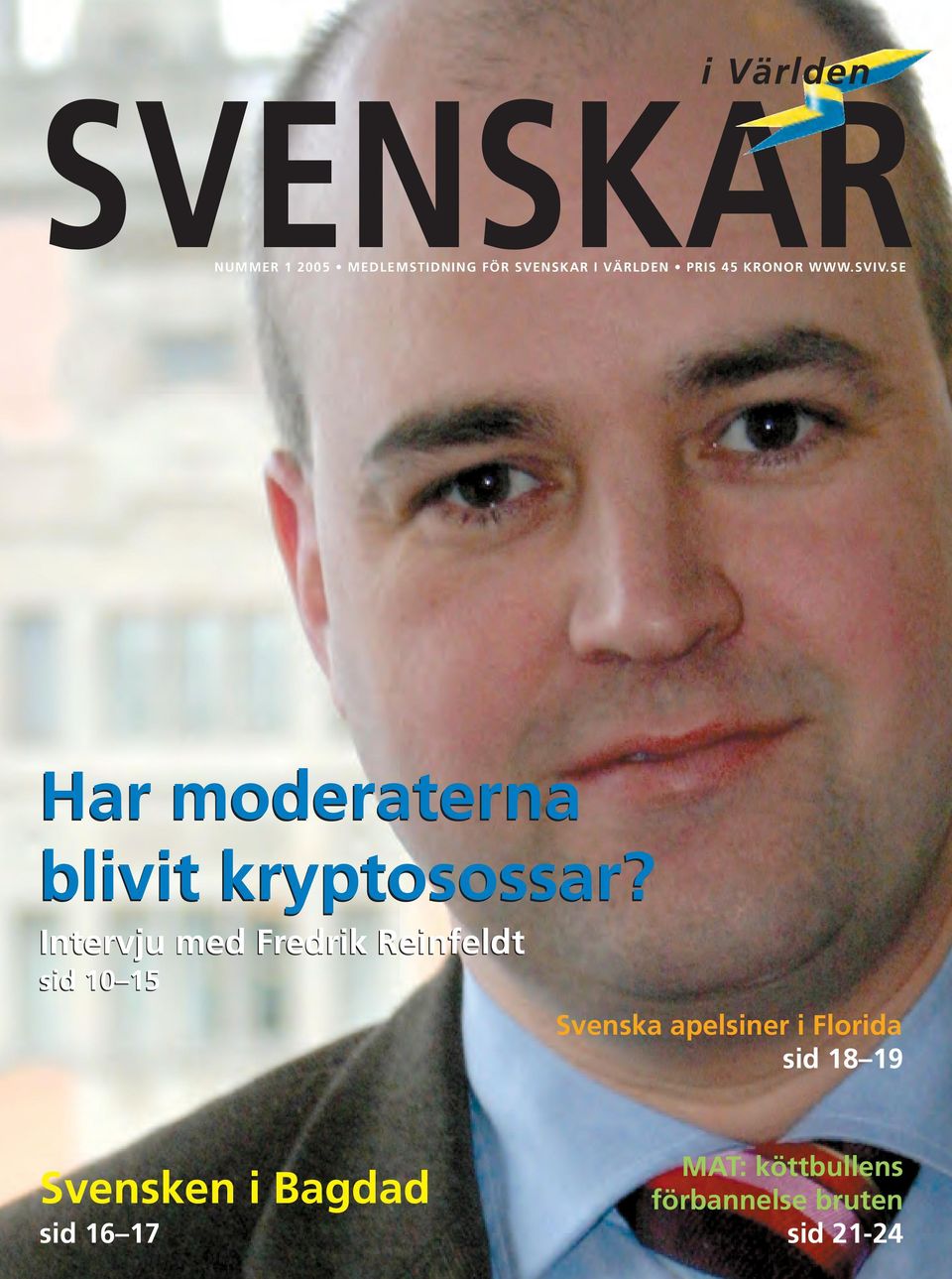 Intervju med Fredrik Reinfeldt sid 10 15 Svenska apelsiner i Florida sid