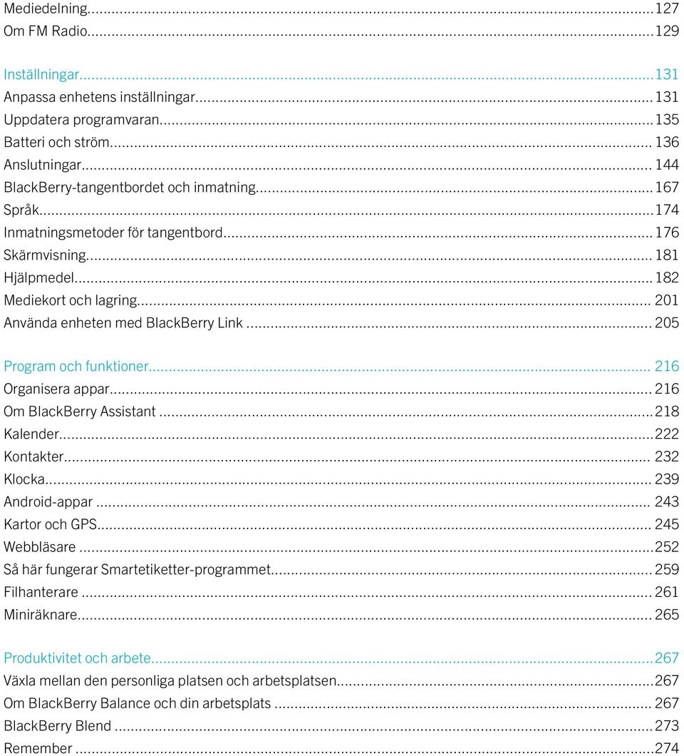 .. 201 Använda enheten med BlackBerry Link... 205 Program och funktioner... 216 Organisera appar... 216 Om BlackBerry Assistant...218 Kalender...222 Kontakter... 232 Klocka... 239 Android-appar.
