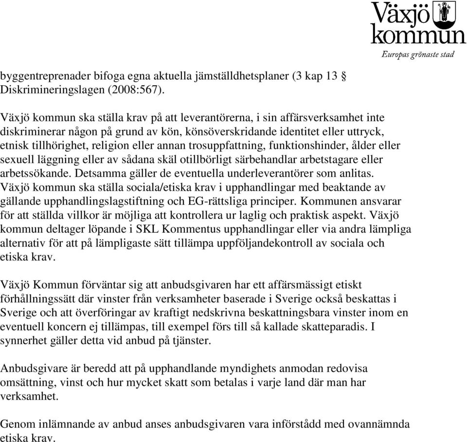 annan trosuppfattning, funktionshinder, ålder eller sexuell läggning eller av sådana skäl otillbörligt särbehandlar arbetstagare eller arbetssökande.