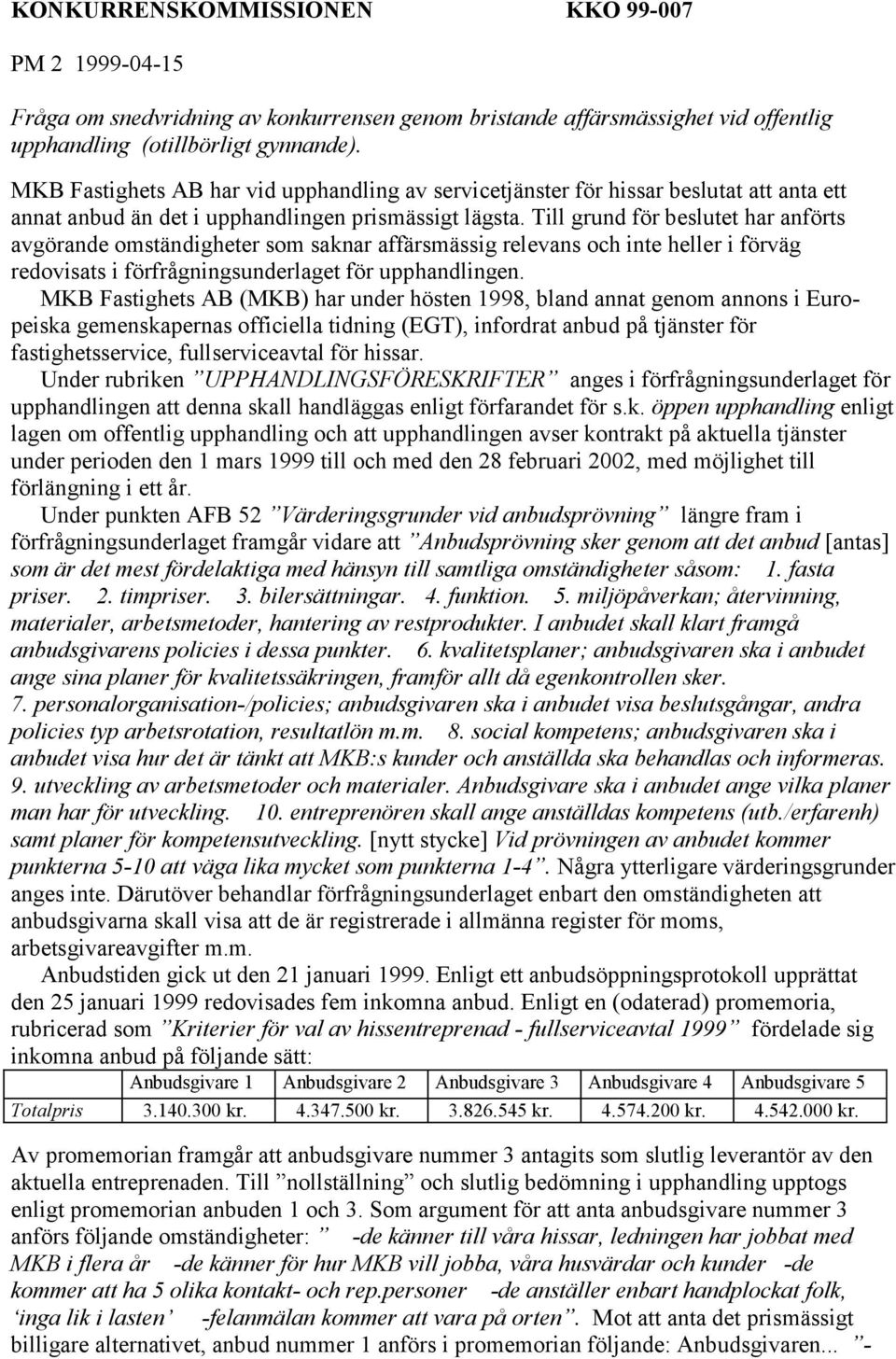 Till grund för beslutet har anförts avgörande omständigheter som saknar affärsmässig relevans och inte heller i förväg redovisats i förfrågningsunderlaget för upphandlingen.