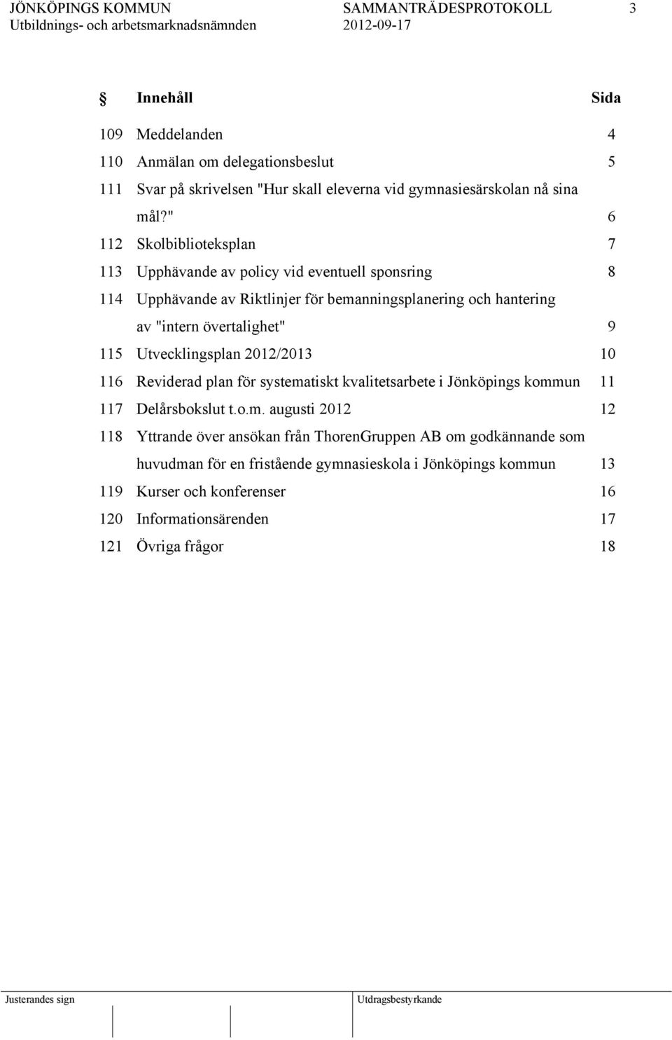 övertalighet" 9 115 Utvecklingsplan 2012/2013 10 116 Reviderad plan för systema