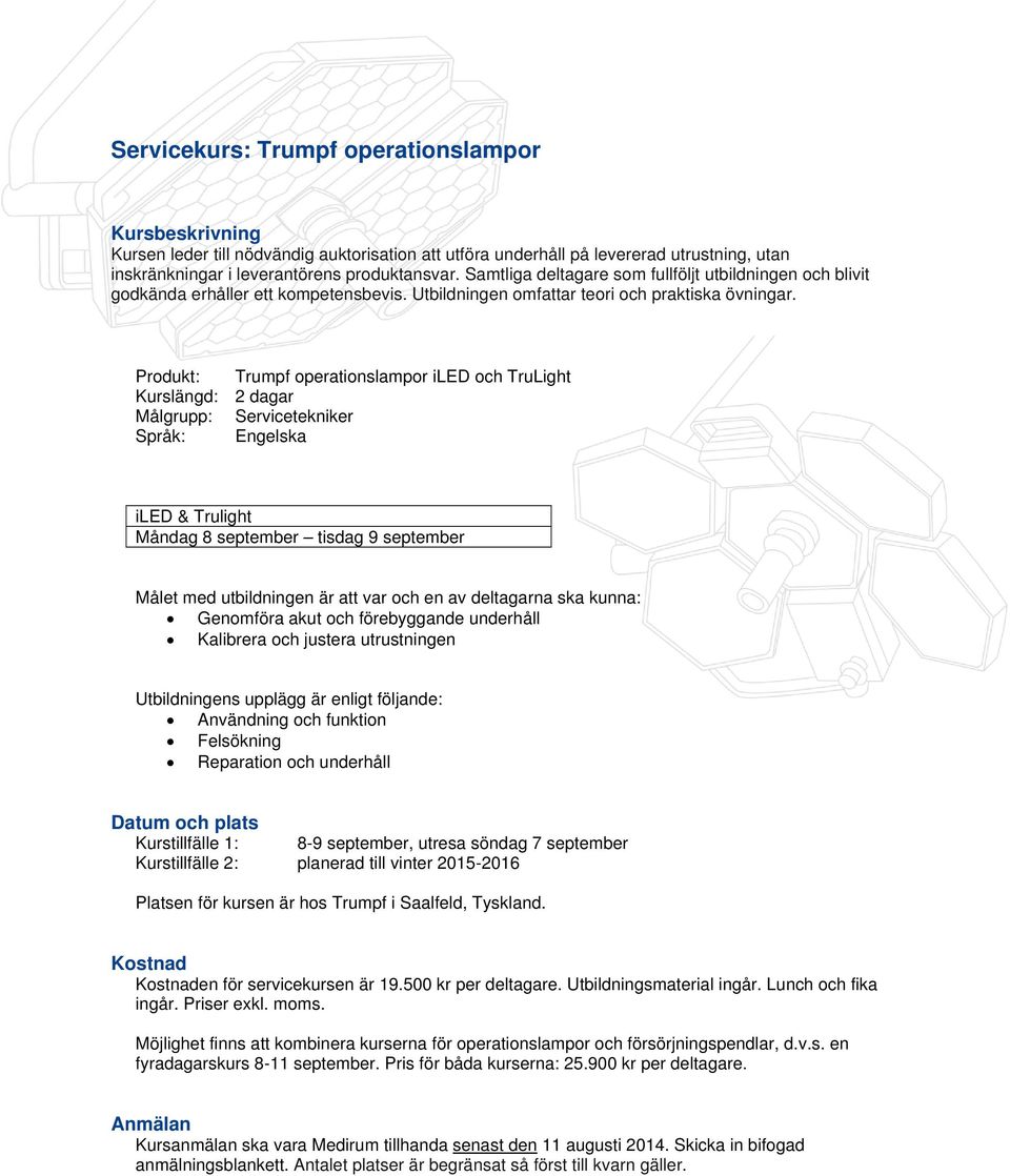 Produkt: Trumpf operationslampor iled och TruLight Kurslängd: 2 dagar Målgrupp: Servicetekniker Språk: Engelska iled & Trulight Måndag 8 september tisdag 9 september Målet med utbildningen är att var