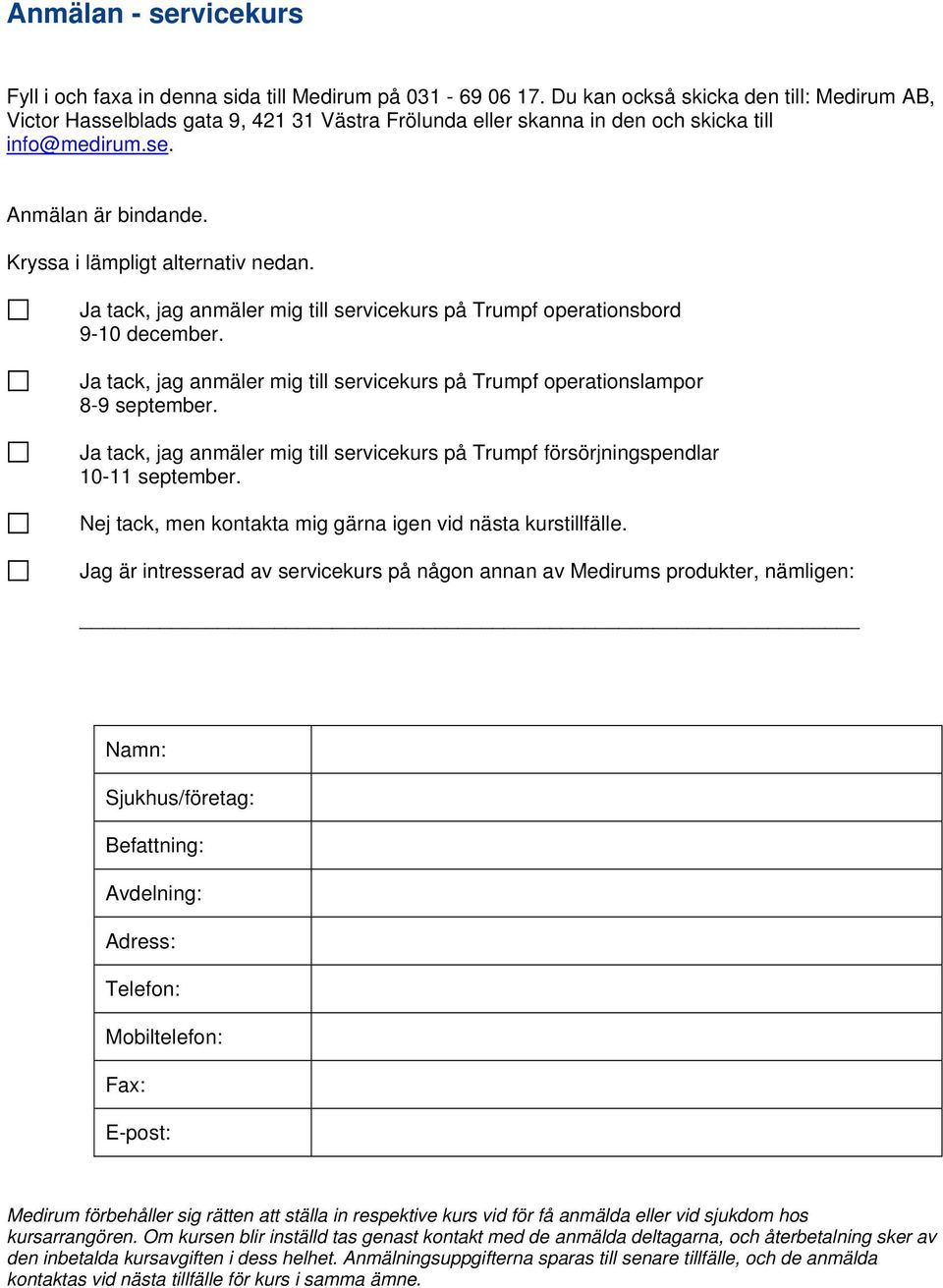 Kryssa i lämpligt alternativ nedan. Ja tack, jag anmäler mig till servicekurs på Trumpf operationsbord 9-10 december.