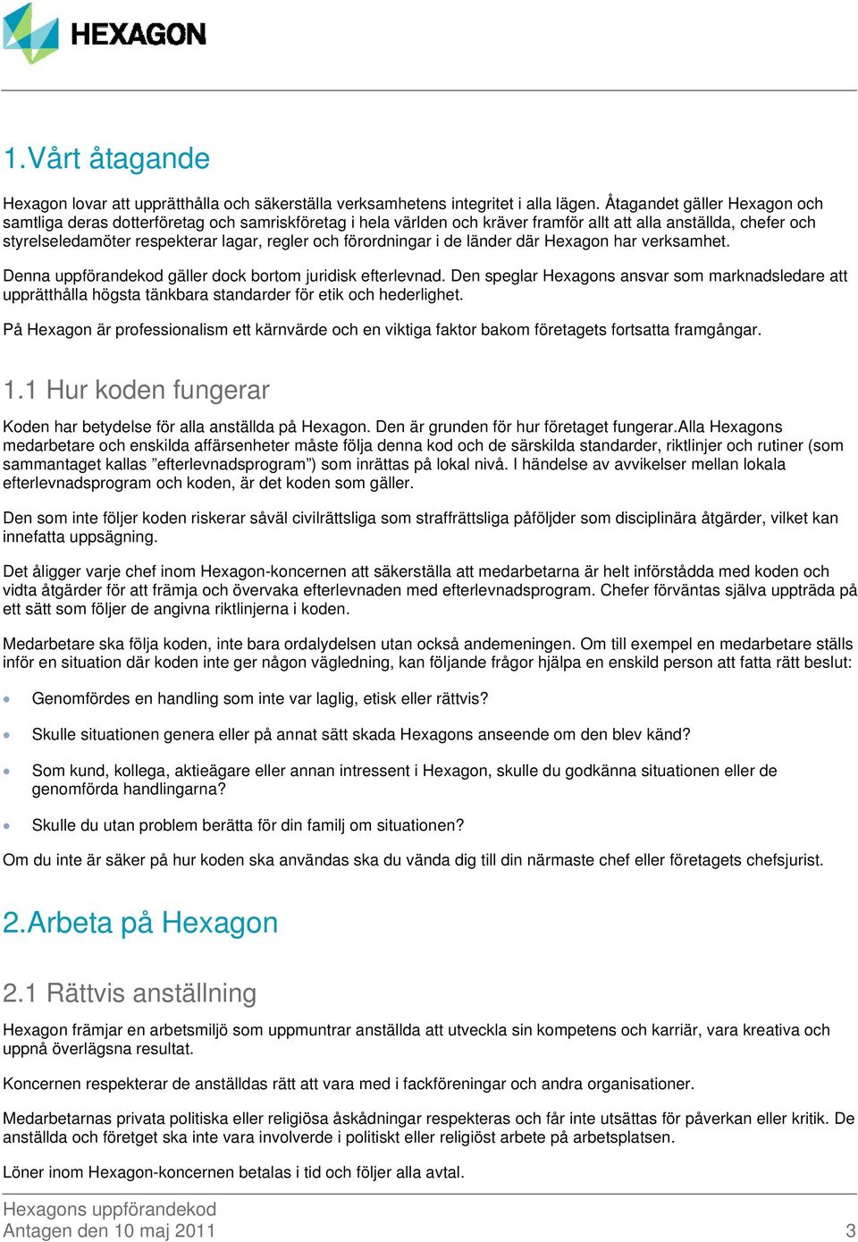 förordningar i de länder där Hexagon har verksamhet. Denna uppförandekod gäller dock bortom juridisk efterlevnad.