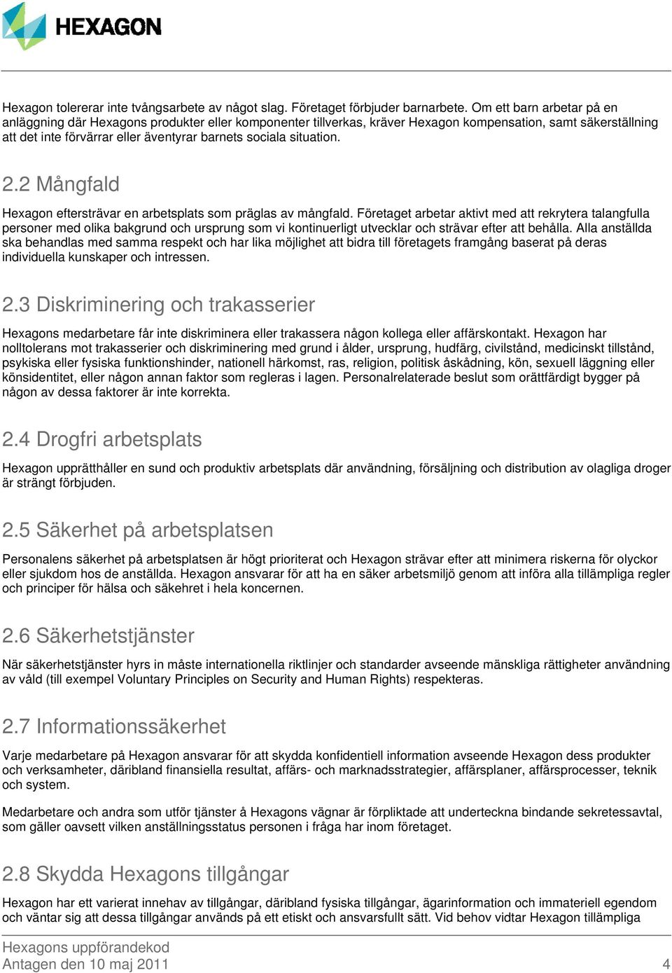 situation. 2.2 Mångfald Hexagon eftersträvar en arbetsplats som präglas av mångfald.