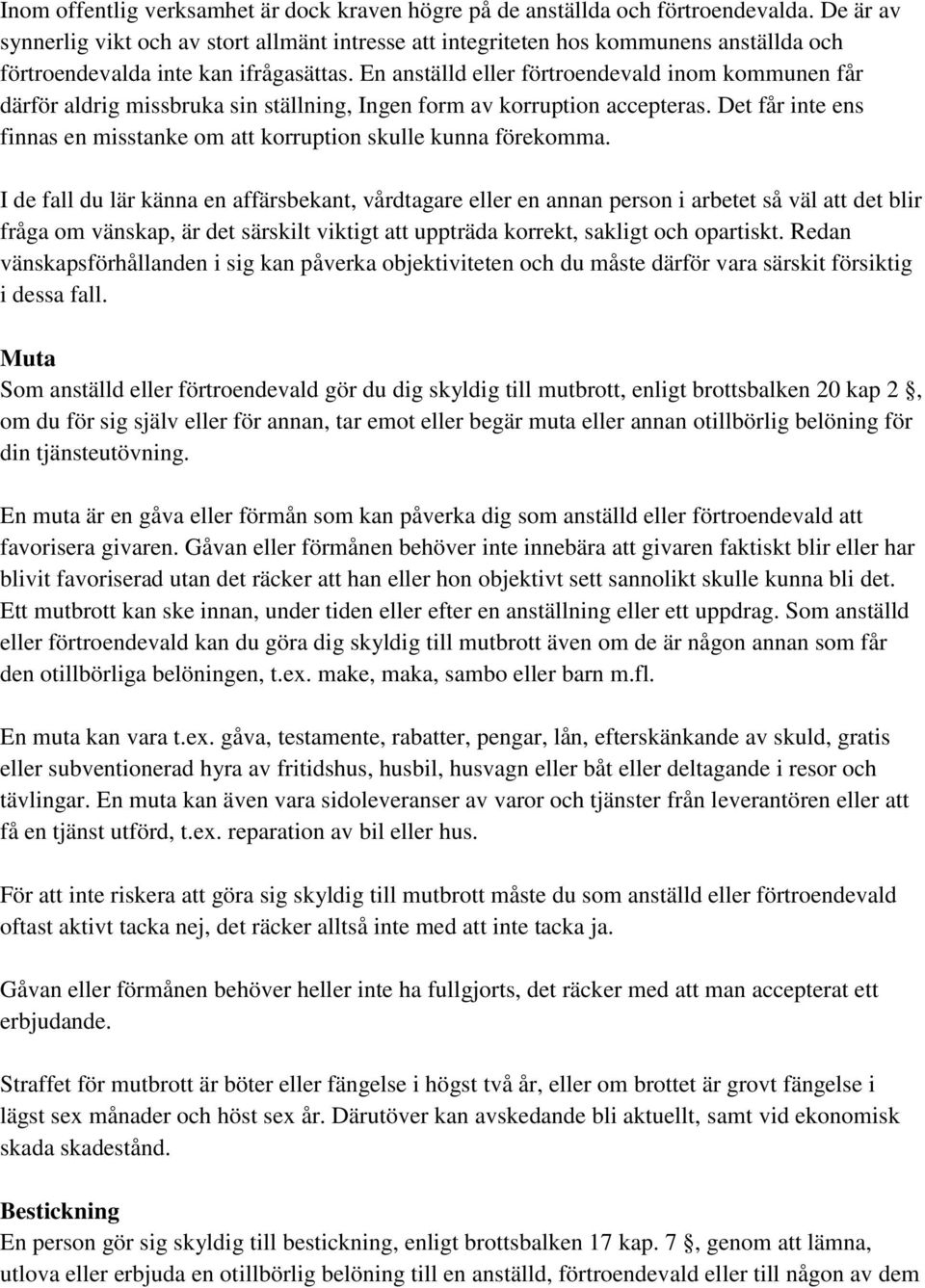 En anställd eller förtroendevald inom kommunen får därför aldrig missbruka sin ställning, Ingen form av korruption accepteras.