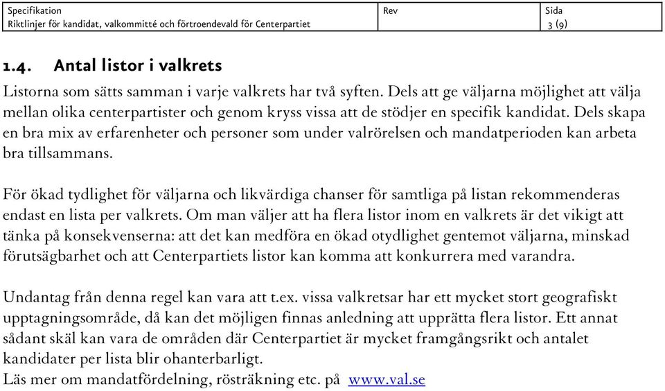 Dels skapa en bra mix av erfarenheter och personer som under valrörelsen och mandatperioden kan arbeta bra tillsammans.