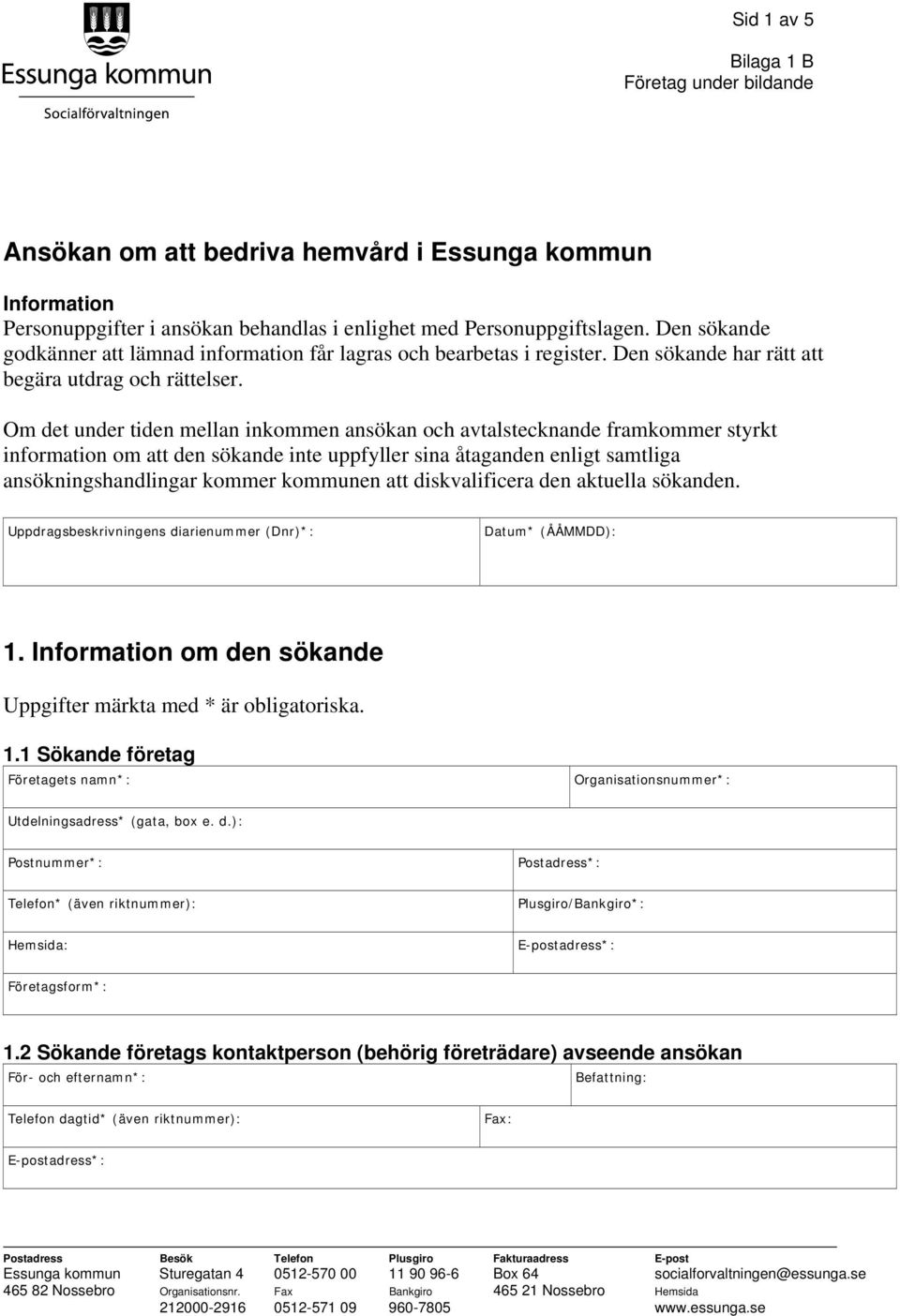 Om det under tiden mellan inkommen ansökan och avtalstecknande framkommer styrkt information om att den sökande inte uppfyller sina åtaganden enligt samtliga ansökningshandlingar kommer kommunen att