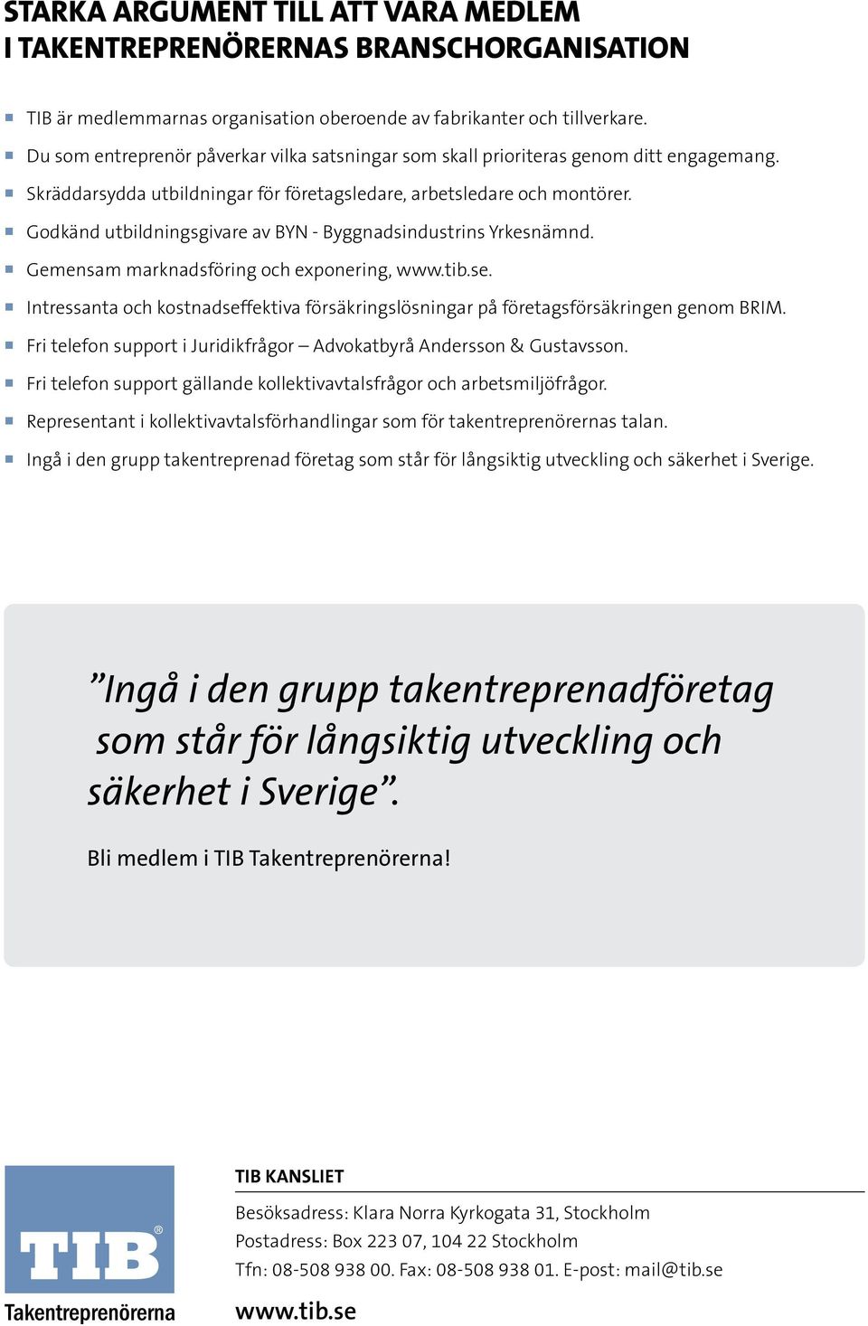 Godkänd utbildningsgivare av BYN - Byggnadsindustrins Yrkesnämnd. Gemensam marknadsföring och exponering, www.tib.se.